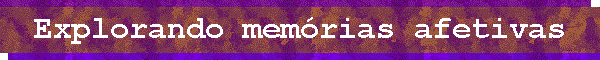 Explorando memórias afetivas